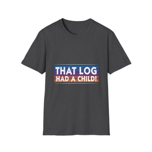 That Log Had A Child! T-Shirt — Funny Retro Pride Graphic Tee