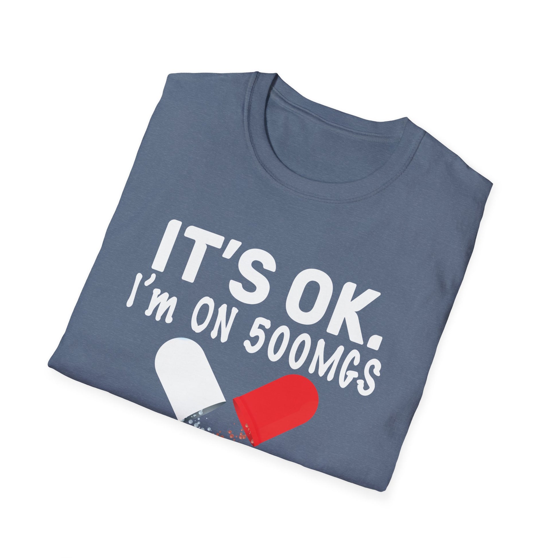 It s ok Im on 500mg of Fukitol Funny Sarcasm Unisex T-Shirt