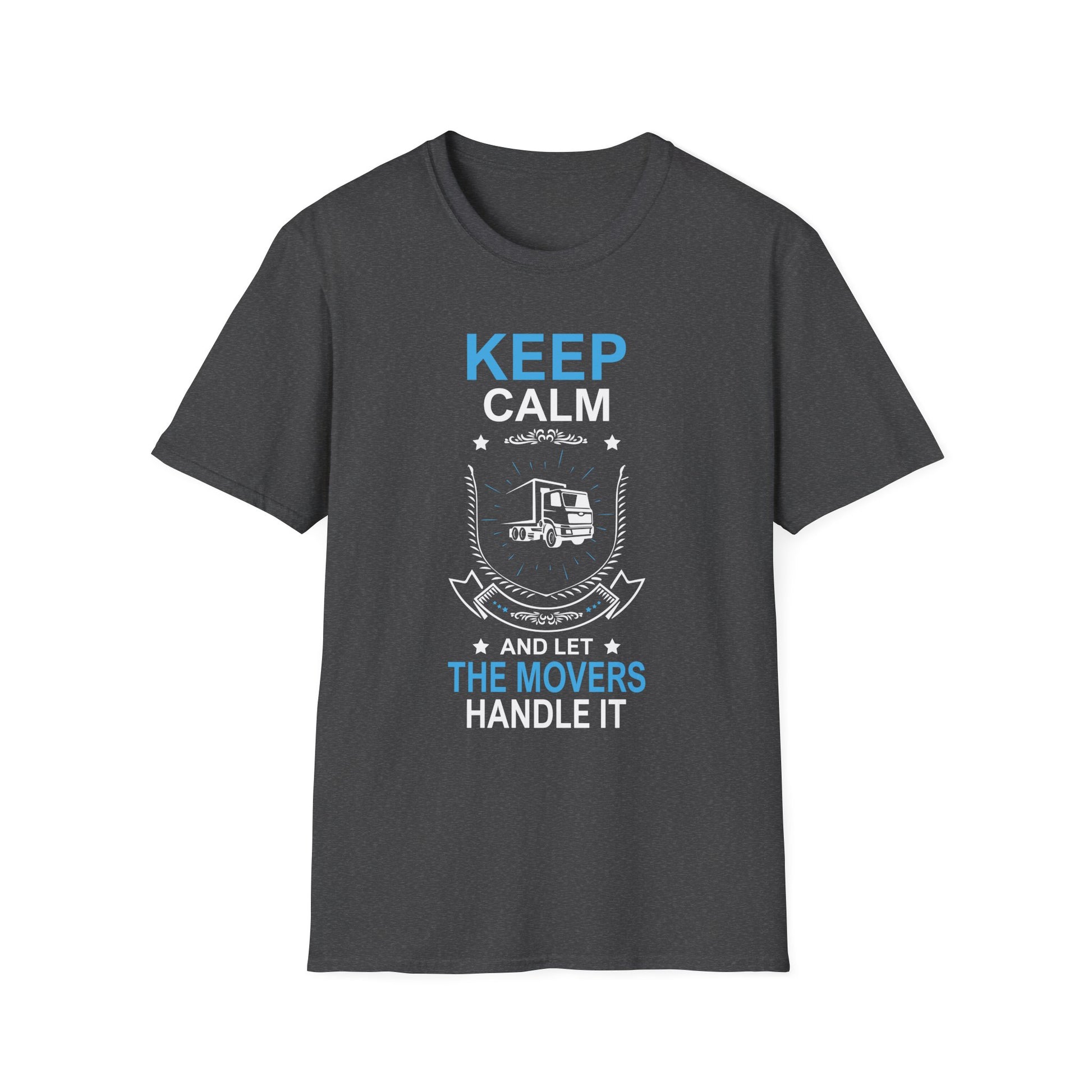 Mover Tee - Keep Calm And Let The Movers Handle It  Unisex T-Shirt