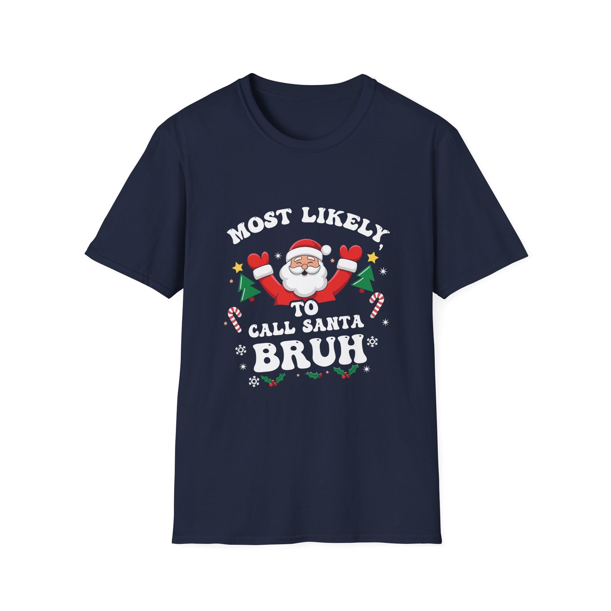 Christmas Likely Call Santa Bruh Xmas Family Men Women Kids Unisex T-Shirt