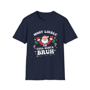 Christmas Likely Call Santa Bruh Xmas Family Men Women Kids Unisex T-Shirt