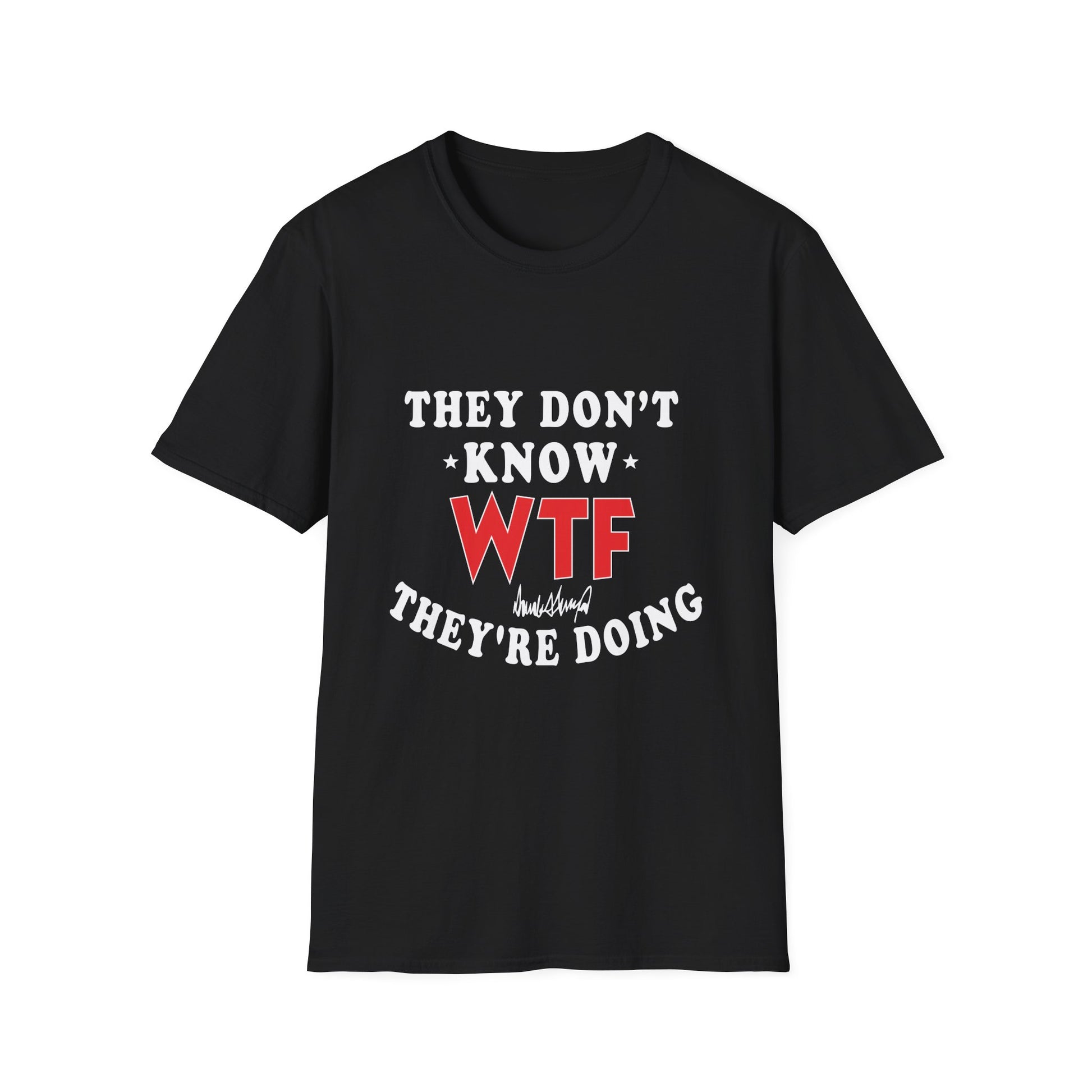 They Don't Know WTF They're Doing T-Shirt