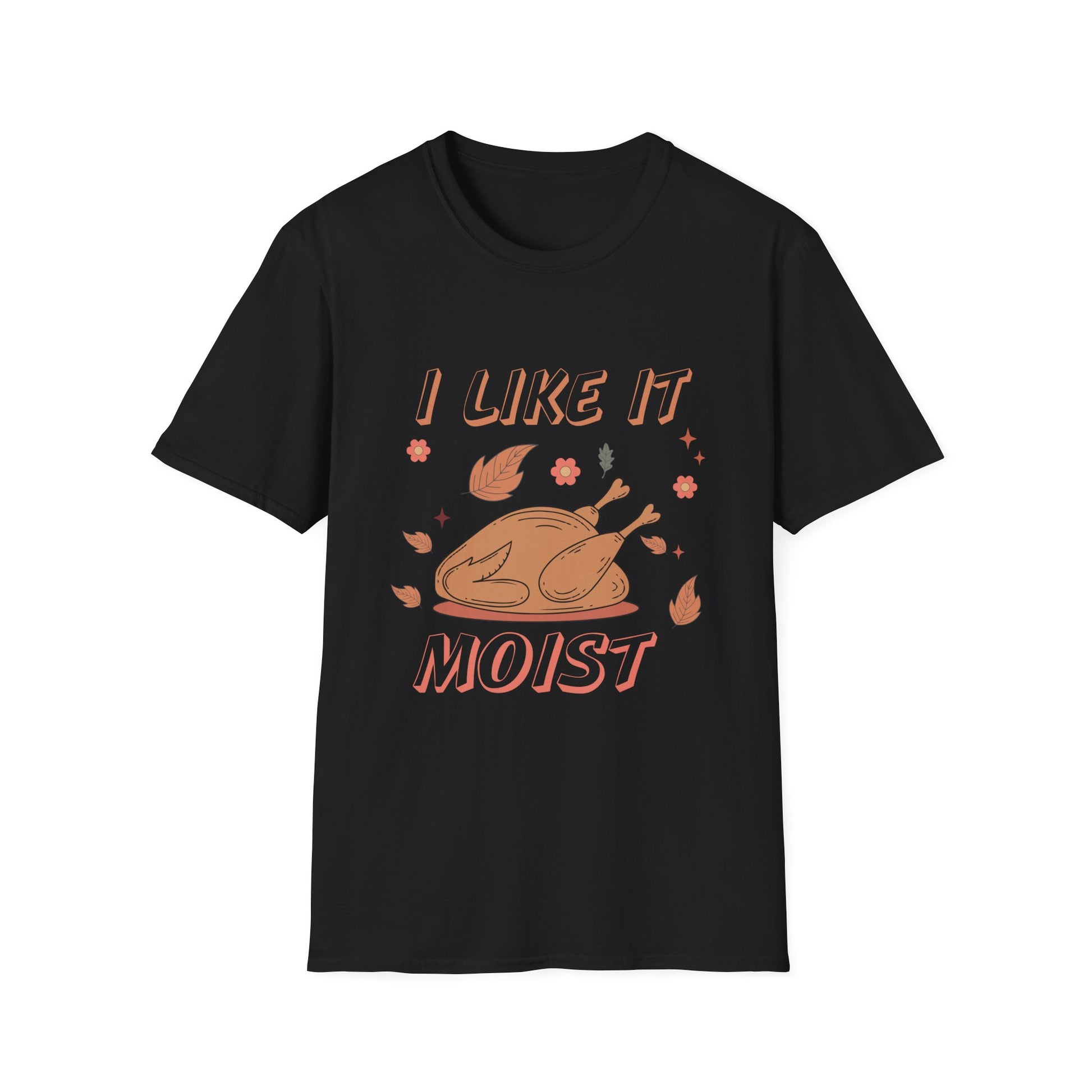 Funny Thanksgiving  - "I Like It Moist"  Unisex T-Shirt