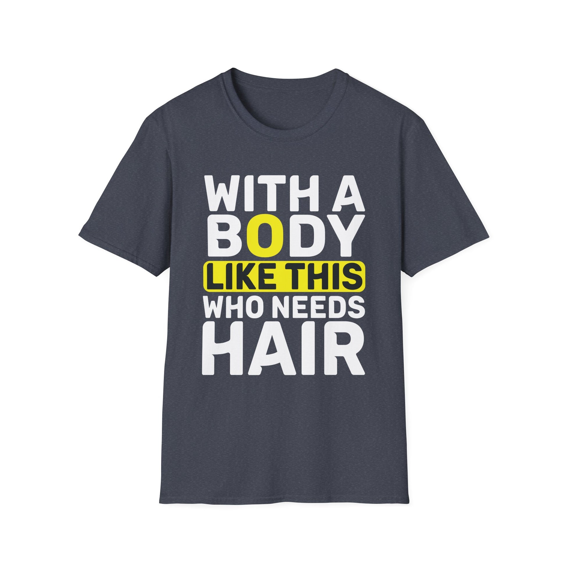 With A Body Like This Who Needs Hair Bald Man Unisex T-Shirt