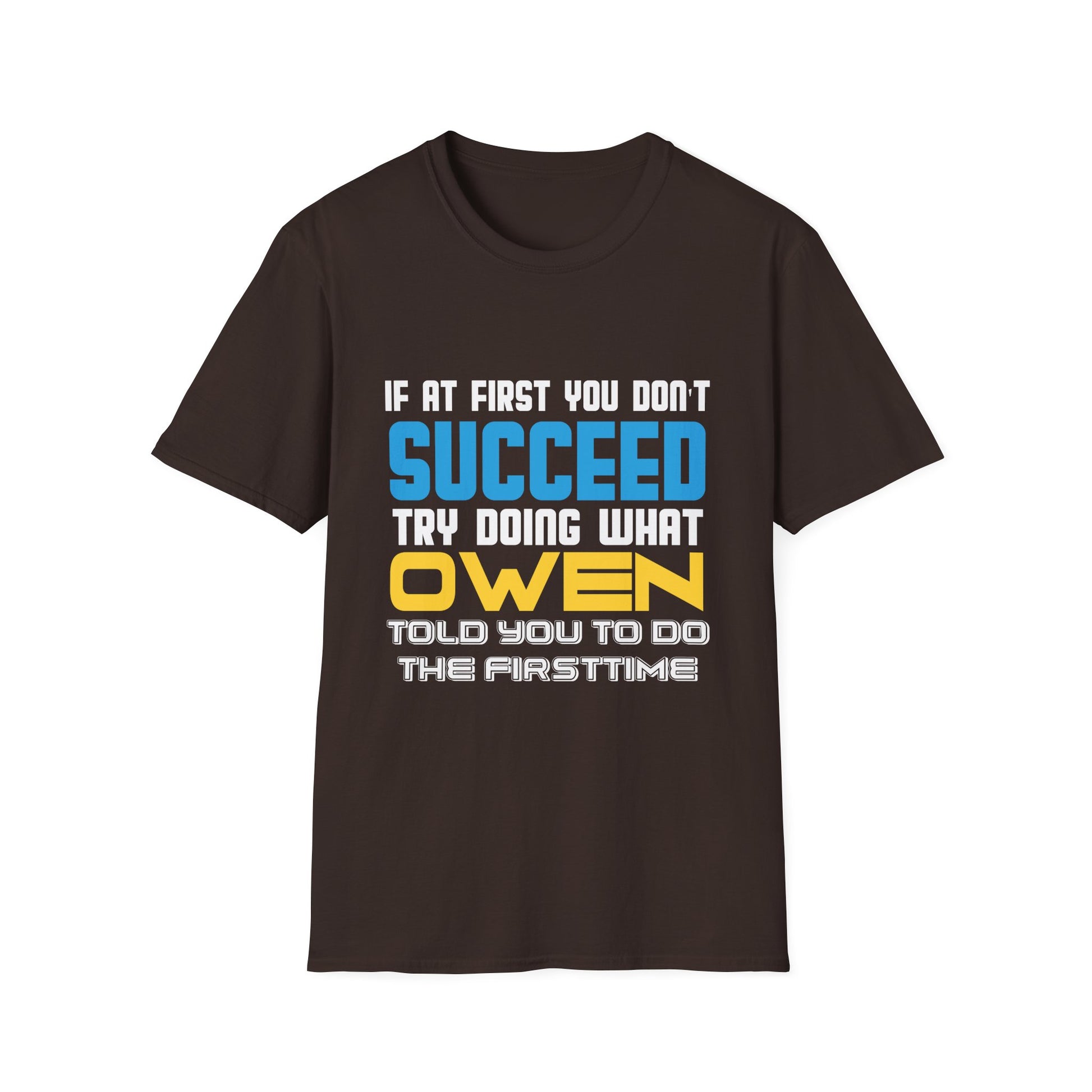 T-Shirt — "If At First You Don't Succeed Try Doing What Owen Told You" Funny Personalized Name Tee