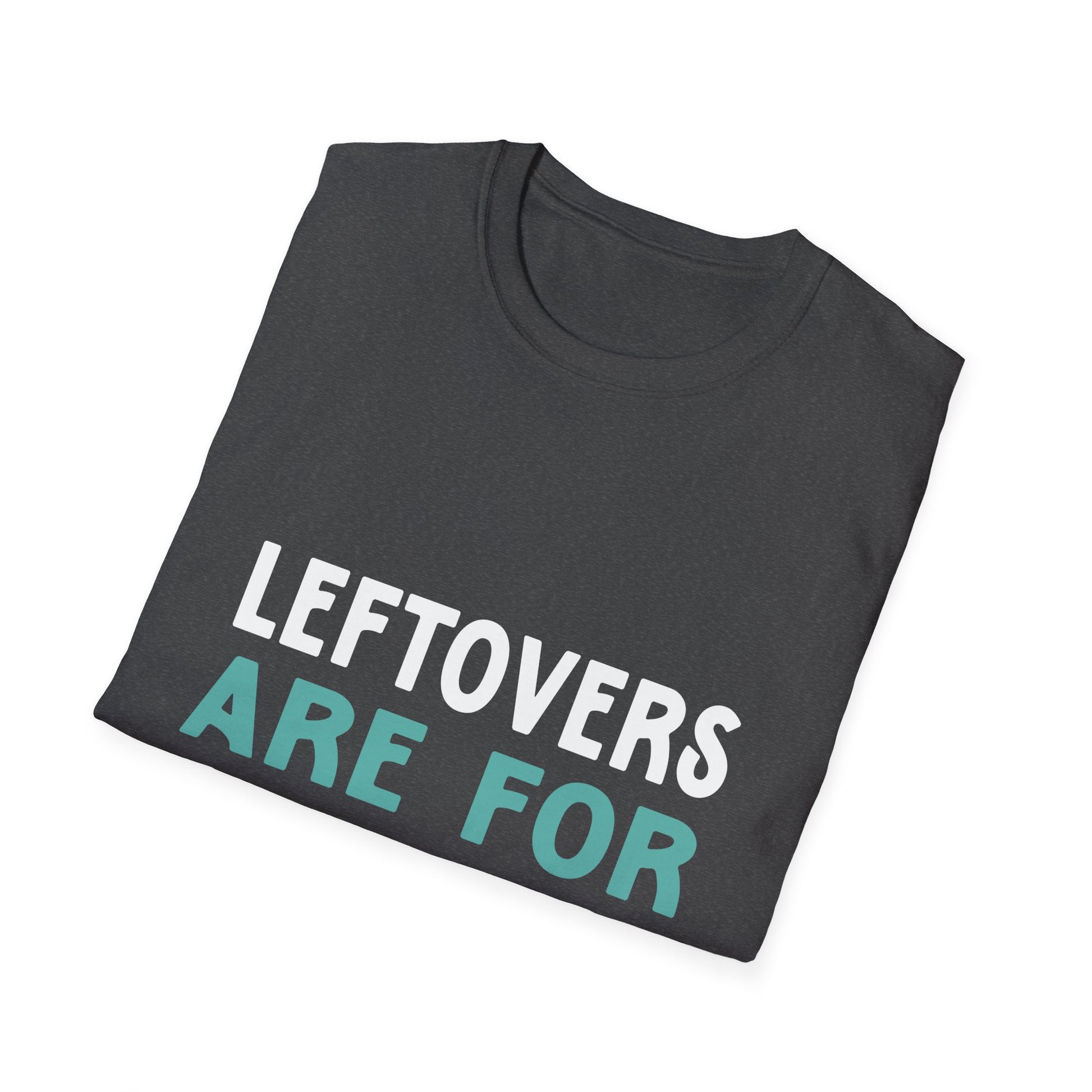 Leftovers Are For Quitters T-Shirt — Funny Foodie Graphic Tee