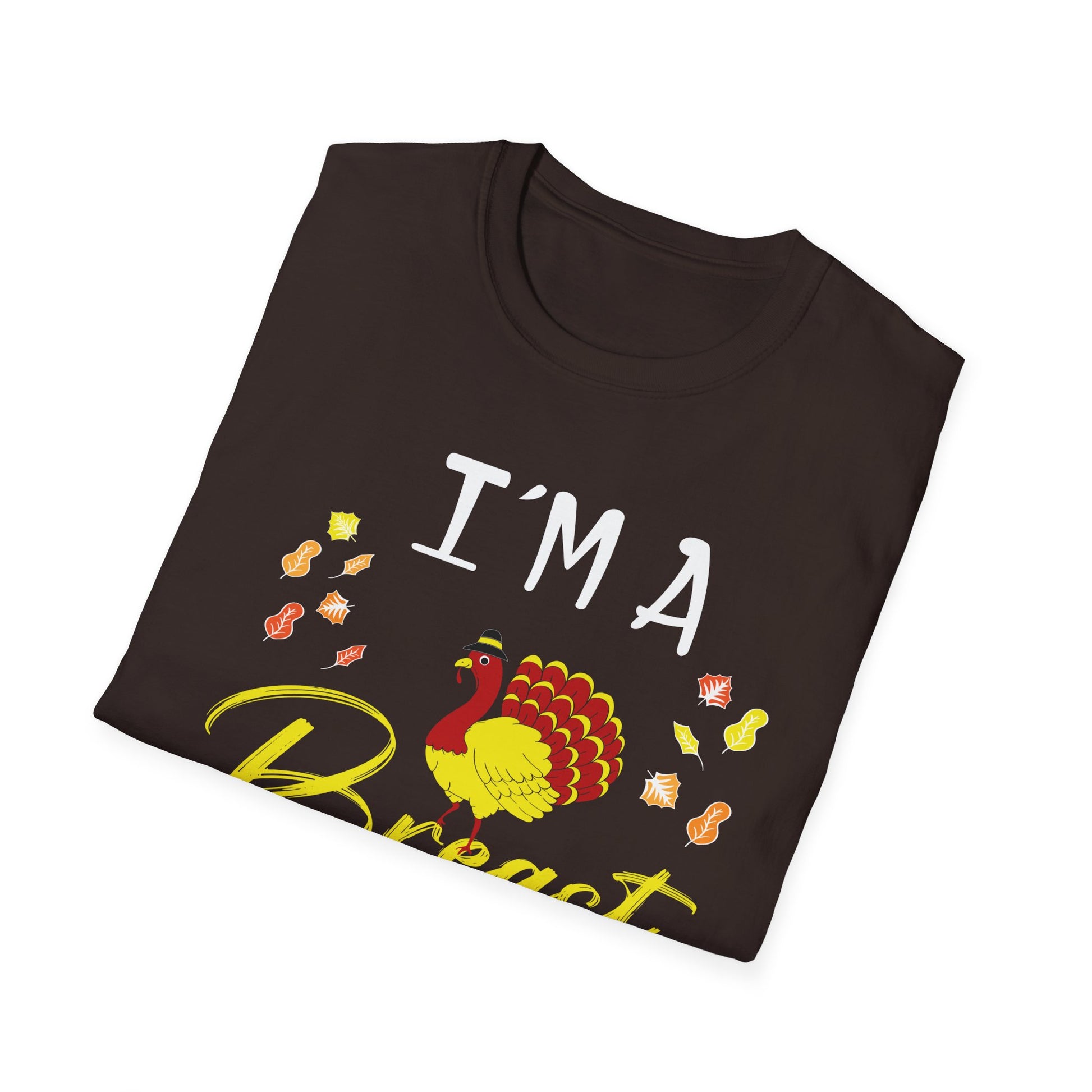 I’m a Breast Man T-Shirt — Funny Thanksgiving Turkey Graphic Tee  Unisex T-Shirt