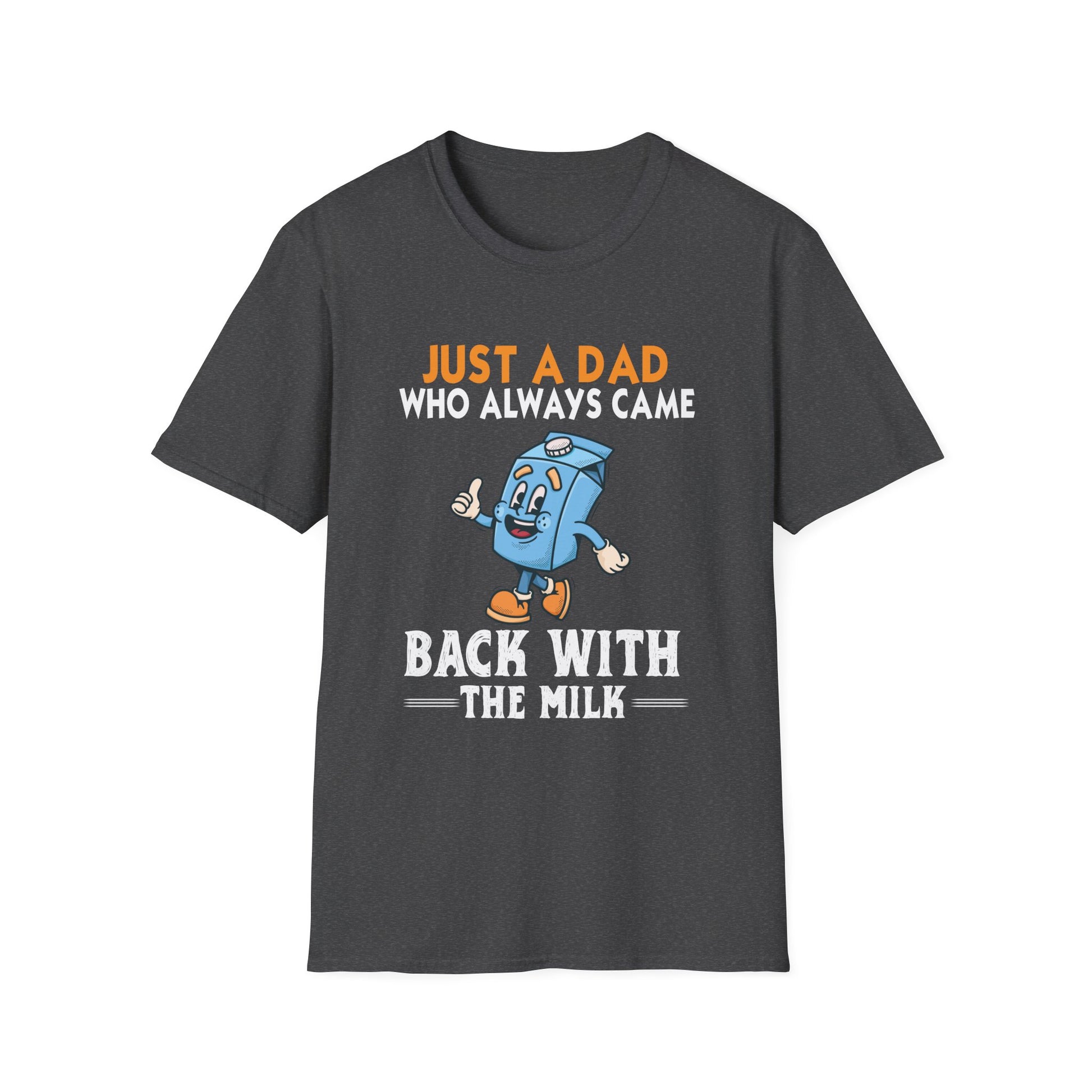 Just A Dad Who Always Came Back With The Milk T-Shirt — Funny Father's Day Dad Tee