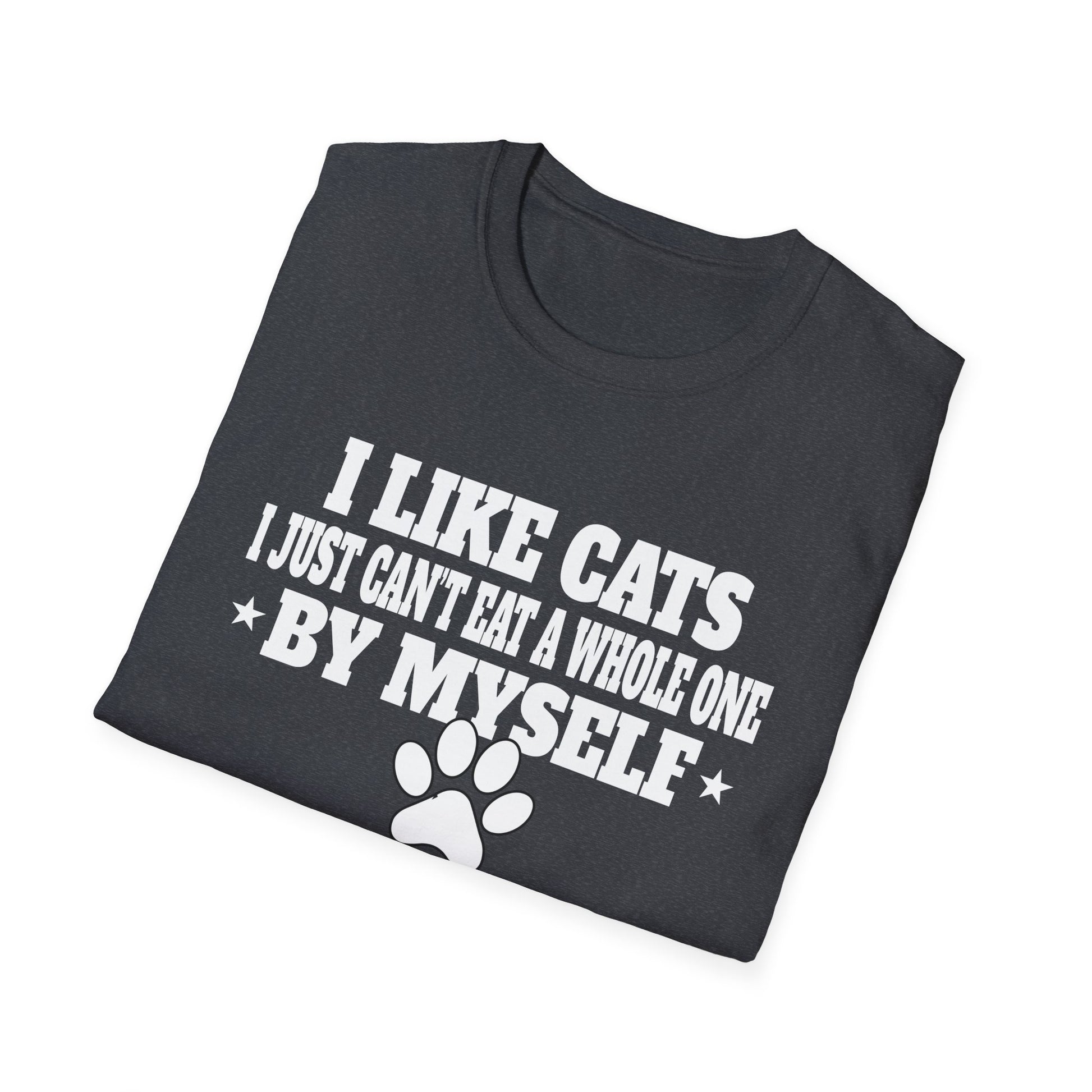 I Like Cats I Just Can't Eat A Whole One By Myself Humor Unisex T-Shirt