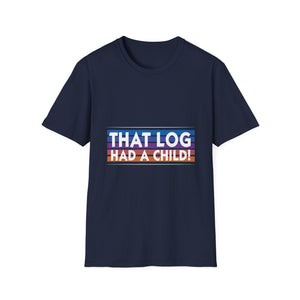 That Log Had A Child! T-Shirt — Funny Retro Pride Graphic Tee