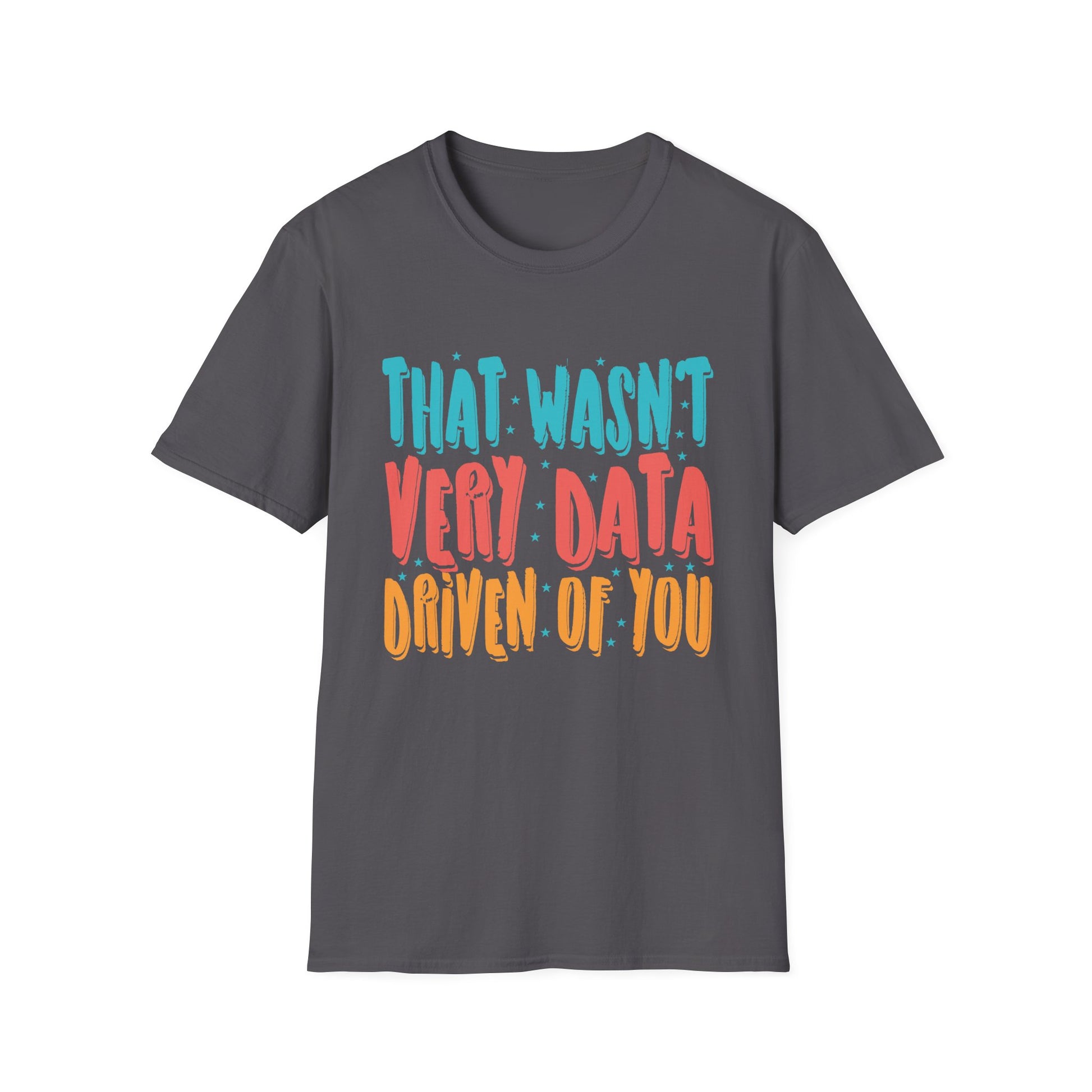 That Wasn't Very Data Driven of You Funny Data Analyst Retro Unisex T-Shirt
