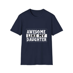 Awesome Like My Daughter T-Shirt — Funny Proud Dad/Mom Tee