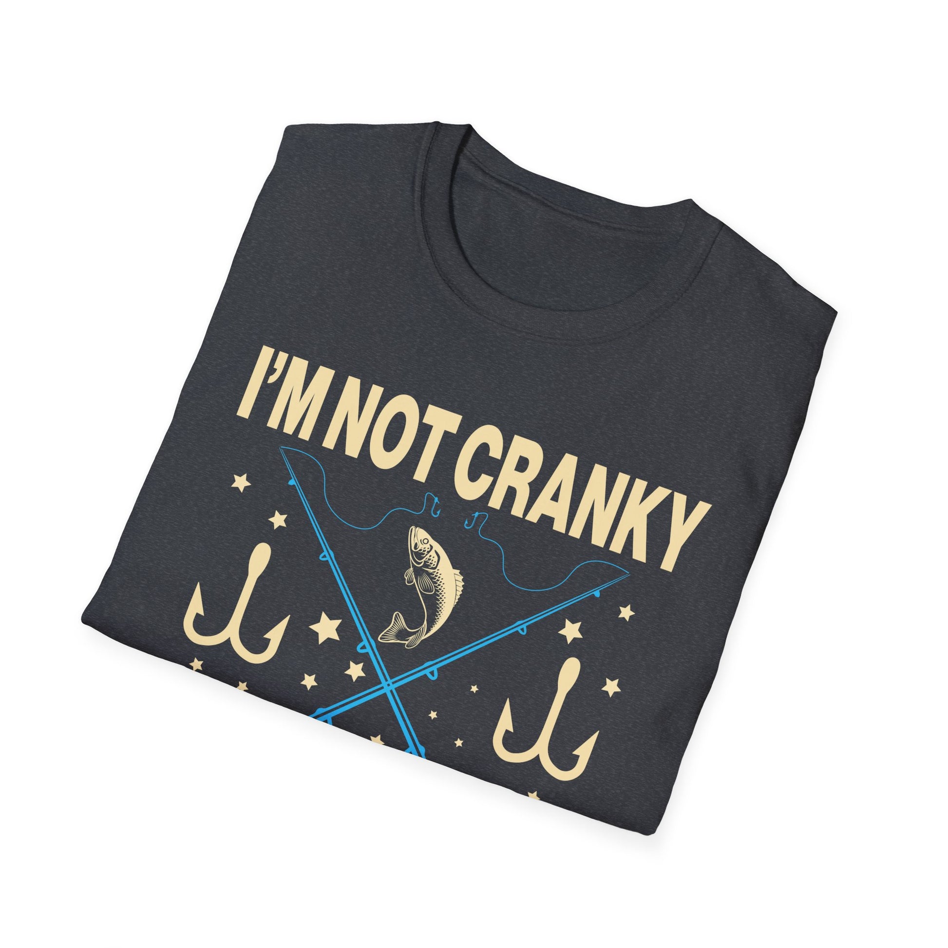 I m Not Cranky I Keep it Reel Funny Fishing _ Fisherman Unisex T-Shirt