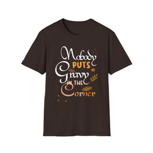 Nobody Puts Gravy in the Corner T-Shirt — Funny Thanksgiving Turkey Day Shirt