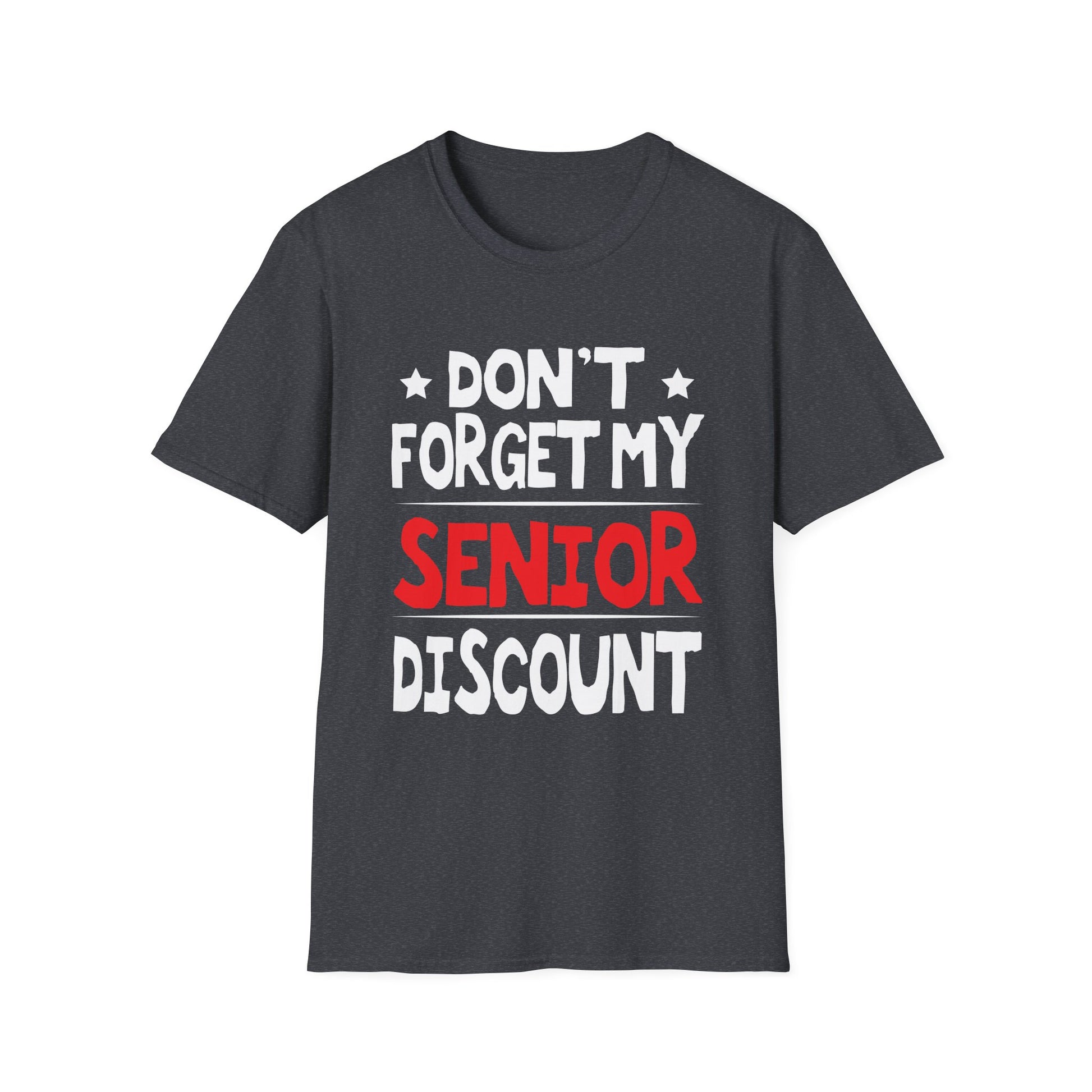 Senior Don't  Forget My Discount - Gifts For Senior Citizens Unisex T-Shirt