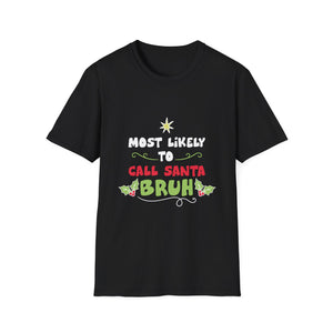 Most Likely To Call Santa Bruh Christmas T-Shirt