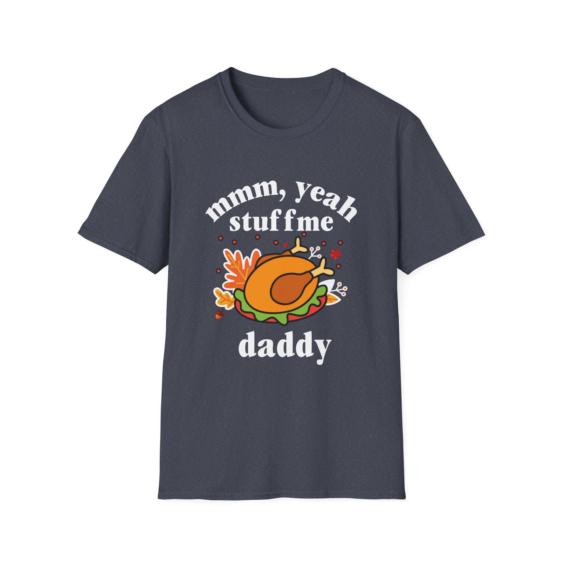 Funny Thanksgiving Unisex T-Shirt: 'Mmm, Yeah Stuff Me Daddy'