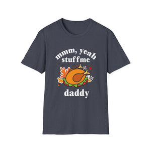 Funny Thanksgiving Unisex T-Shirt: 'Mmm, Yeah Stuff Me Daddy'