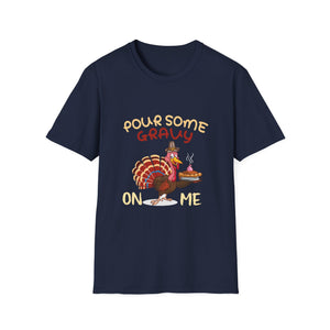Pour Some Gravy On Me Turkey T-Shirt – Funny Thanksgiving Holiday Tee  Unisex T-Shirt