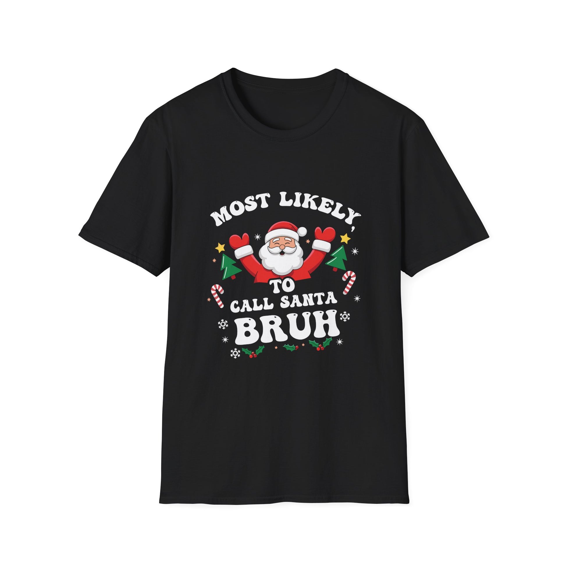 Christmas Likely Call Santa Bruh Xmas Family Men Women Kids Unisex T-Shirt