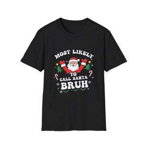 Christmas Likely Call Santa Bruh Xmas Family Men Women Kids Unisex T-Shirt