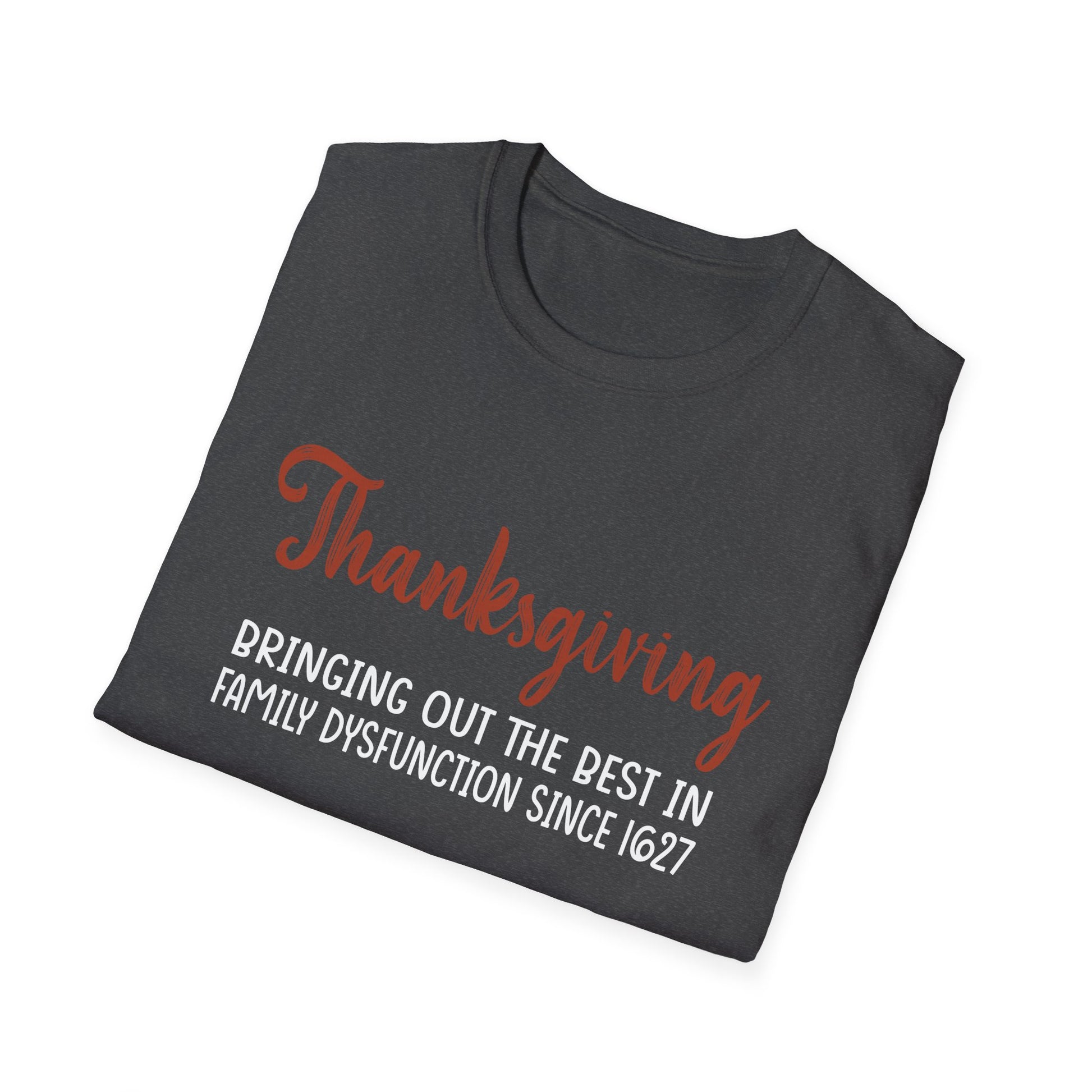 Thanksgiving T-Shirt — "Bringing Out the Best in Family Dysfunction Since 1621" Funny Holiday Tee  Unisex T-Shirt