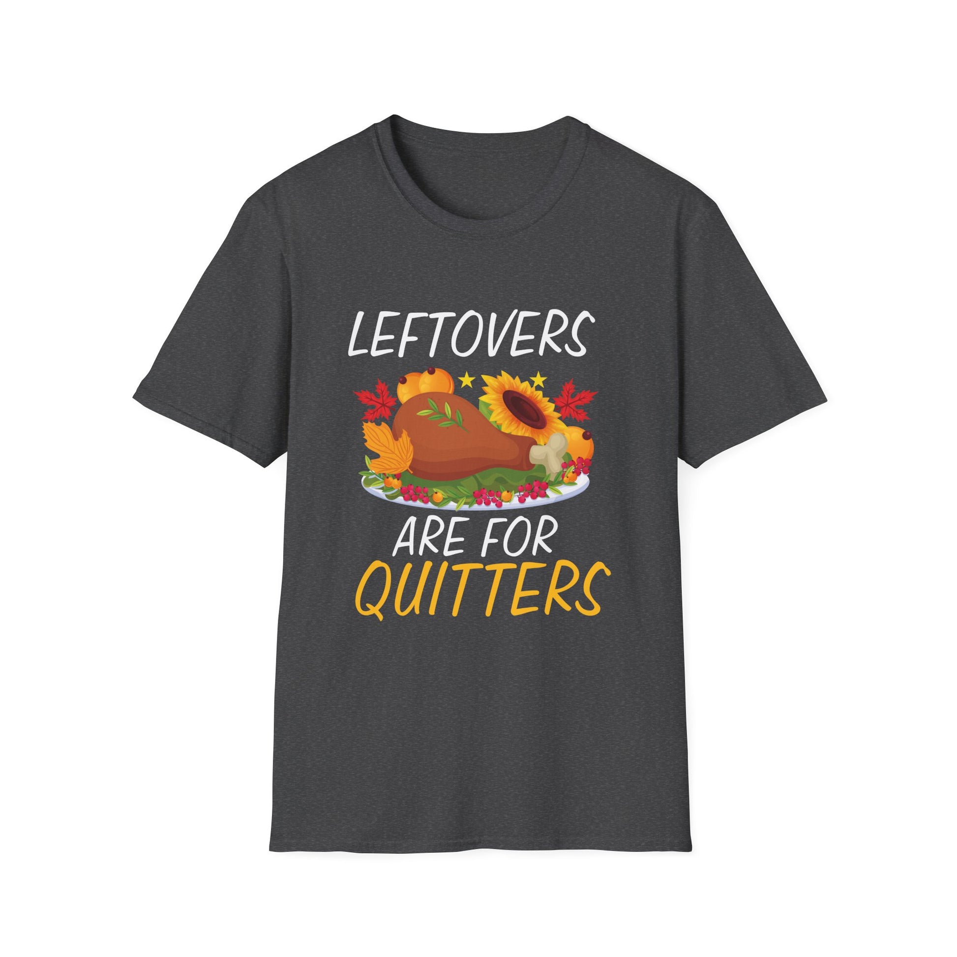 Thanksgiving T-Shirt — "Leftovers Are For Quitters" Turkey Humor Tee