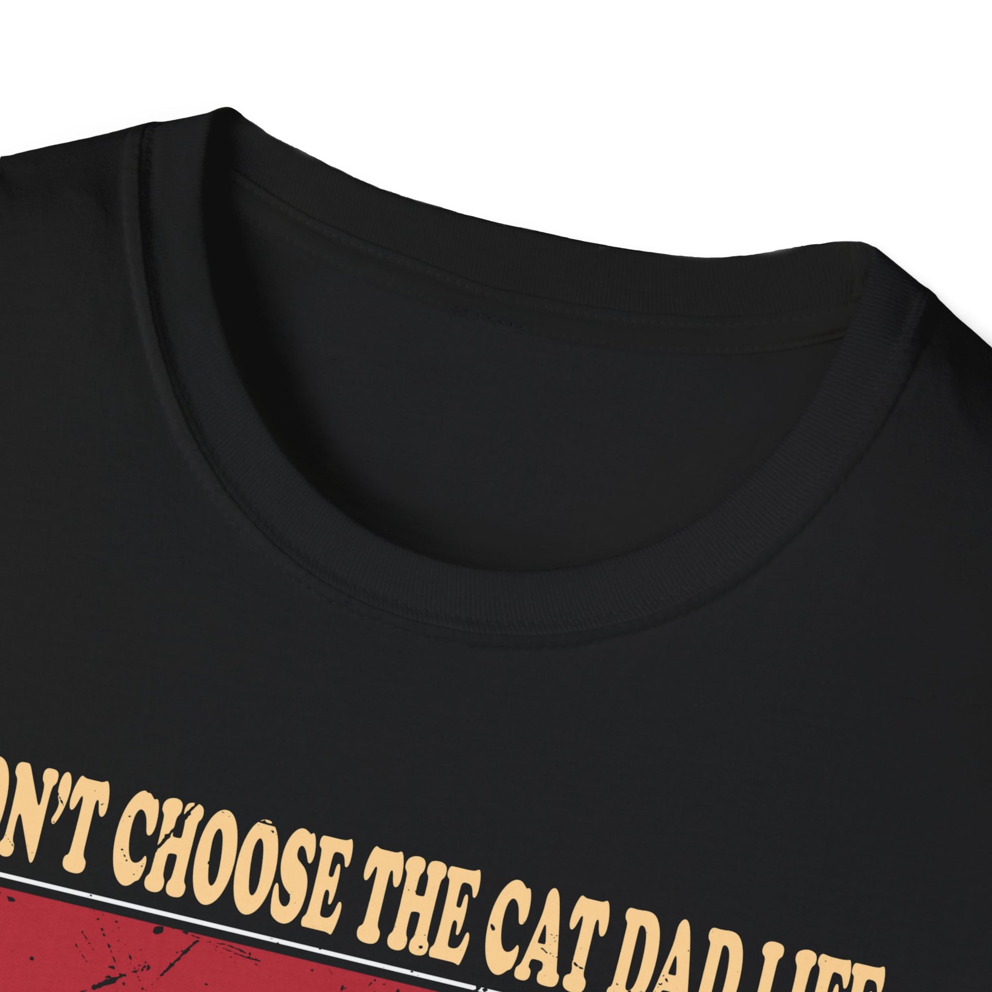 I Didn't Choose The Cat Dad Life The Cat Dad Life Chose Me Unisex Graphic Tee