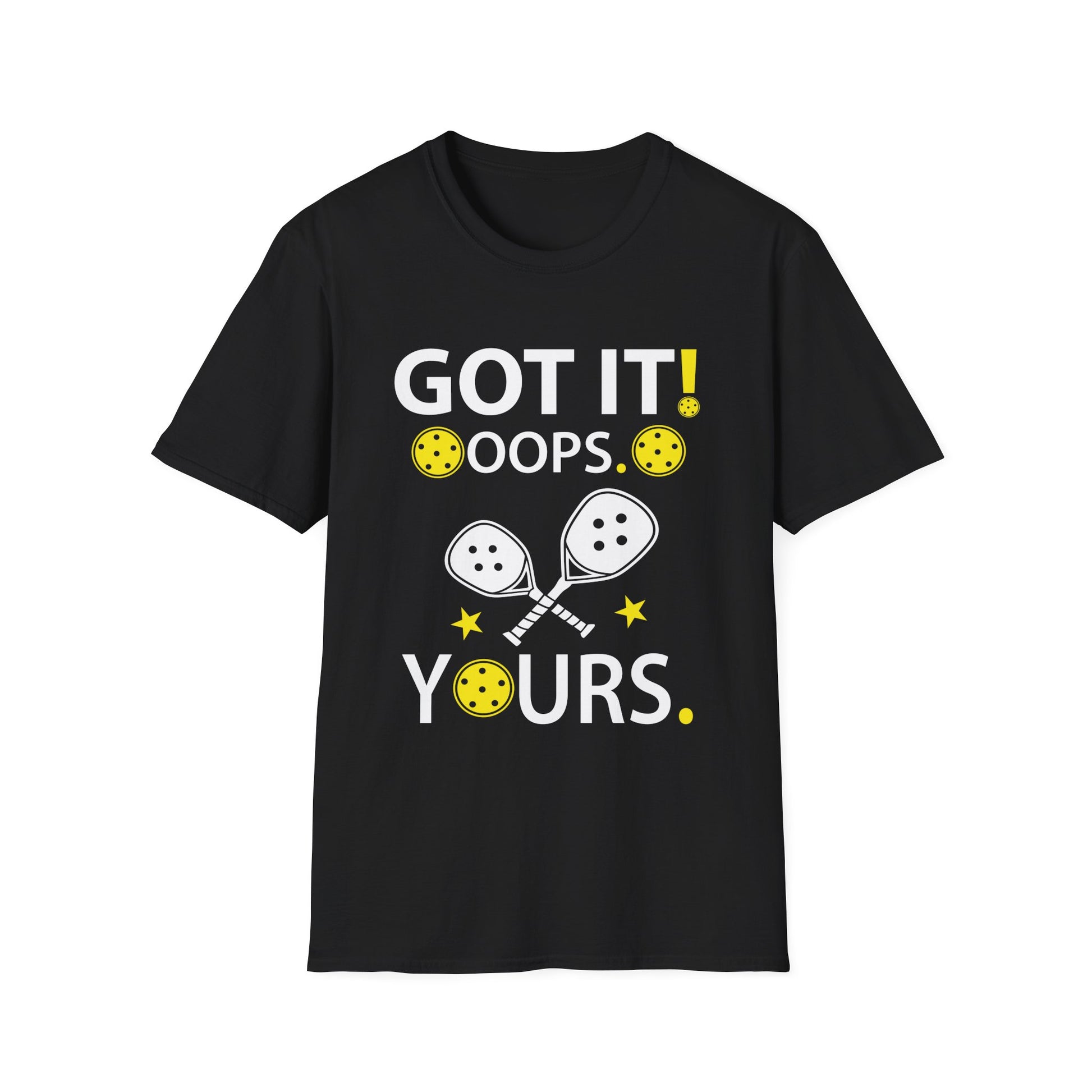 Got It Oops Yours For Women _ Men Funny Pickleball Lovers Unisex T-Shirt