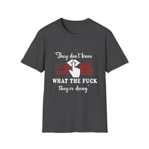 They Don't Know What The F*** They're Doing T-Shirt — Patriotic Funny Graphic Tee