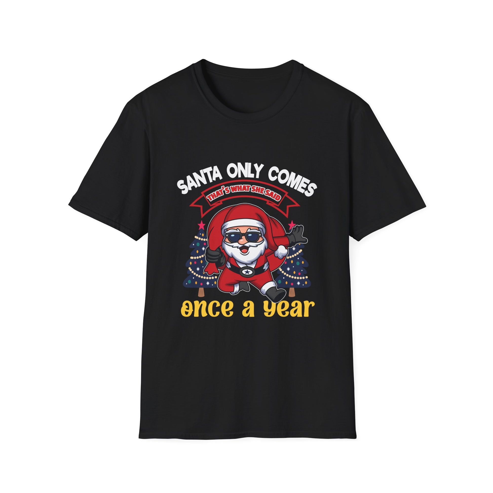 Christmas Santa Graphic T-Shirt — "Santa Only Comes Once a Year" Holiday Tee