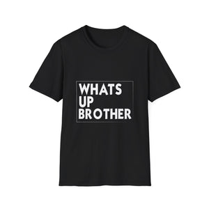Whats Up Brother T-Shirt — Bold Monochrome Graphic Tee