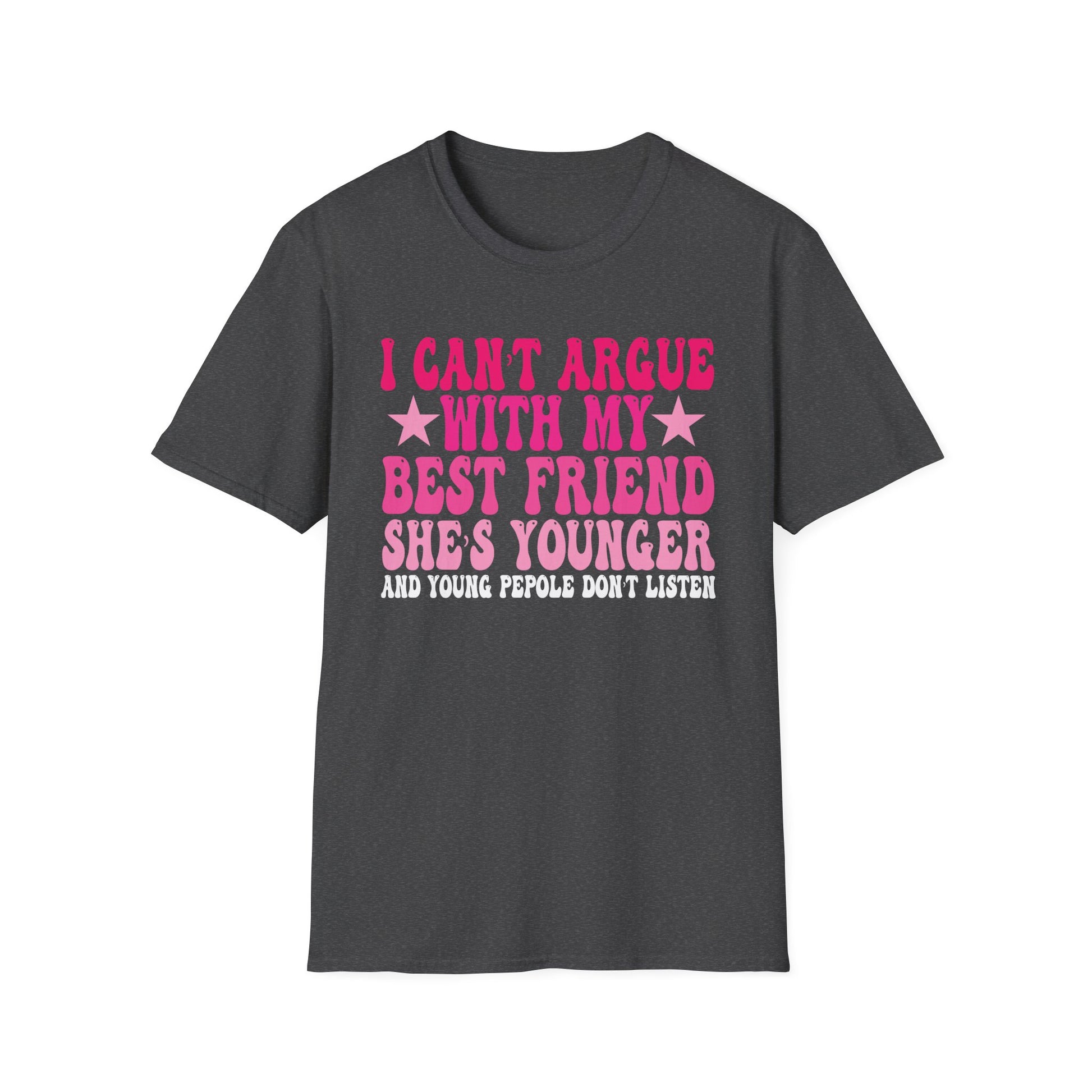 Funny Best Friend T-Shirt — "I Can't Argue With My Best Friend She's Younger" Graphic Tee