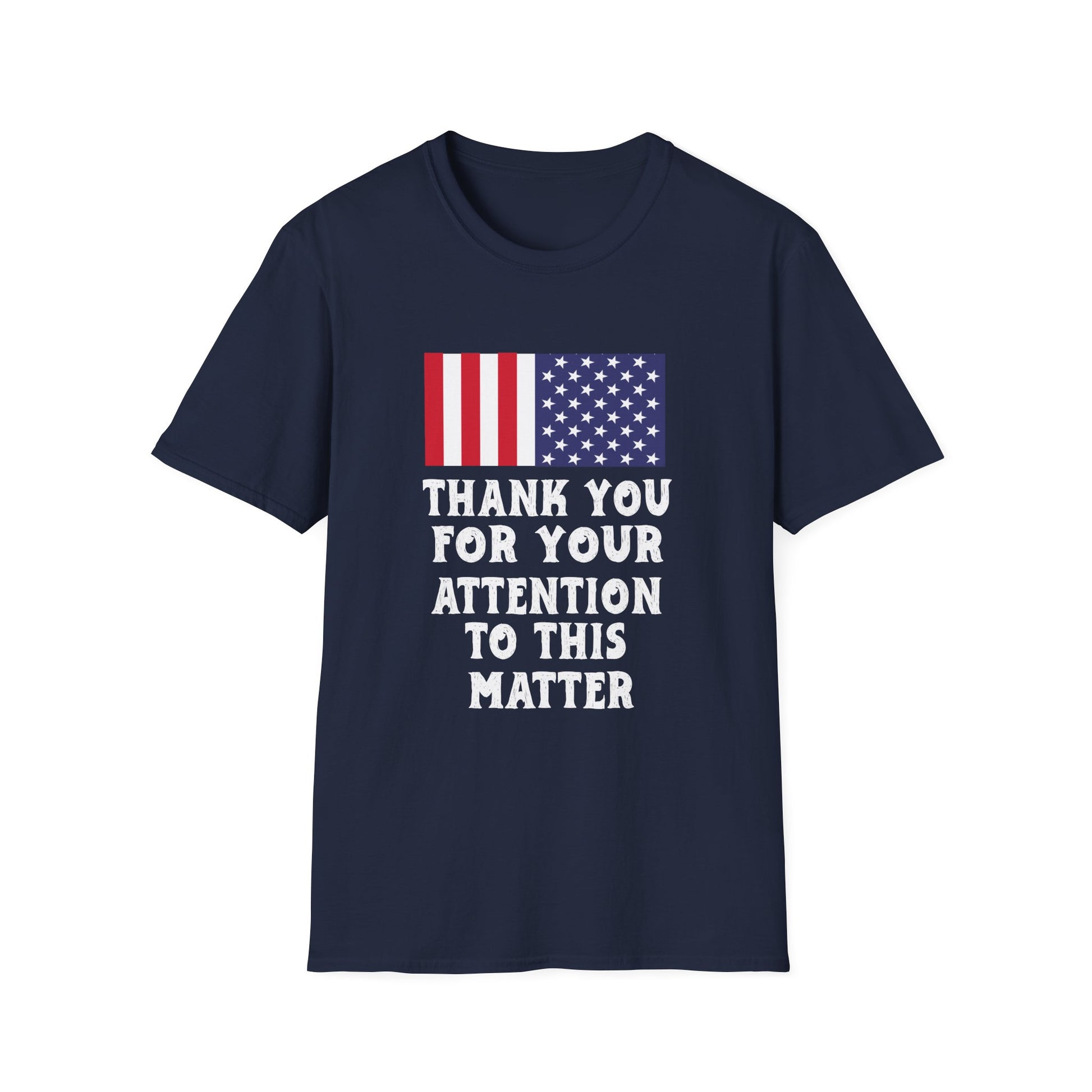 T-Shirt — American Flag "Thank You For Your Attention To This Matter" Patriotic Tee