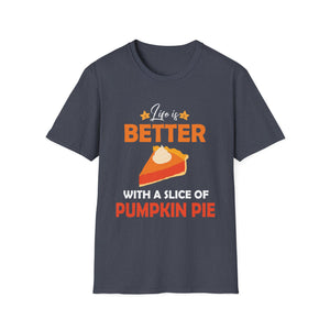 Pumpkin Pie Lover T-Shirt - Life is Better with a Slice of Pumpkin Pie  Unisex T-Shirt