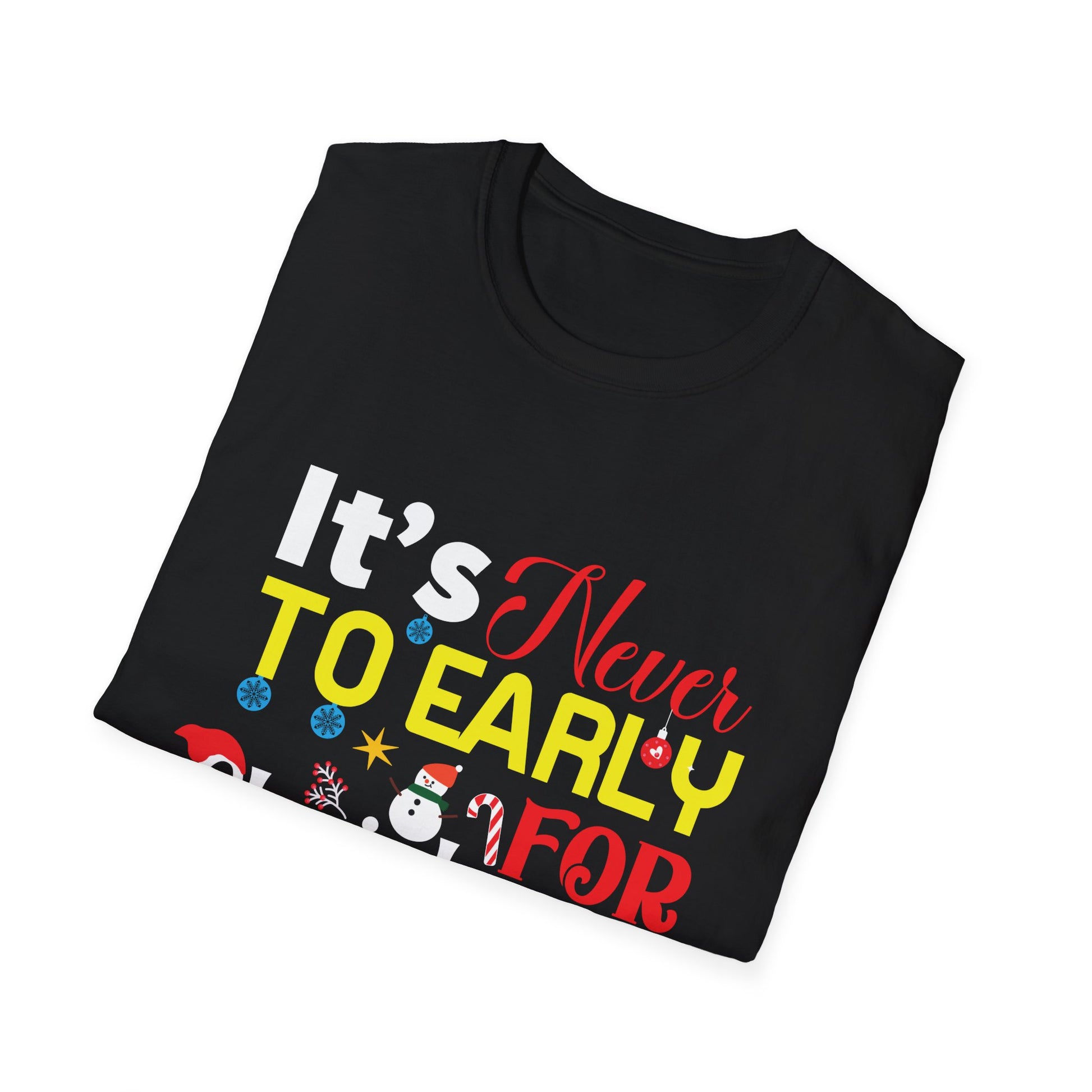 Christmas T-Shirt — "It's Never Too Early For Christmas" Holiday Tee