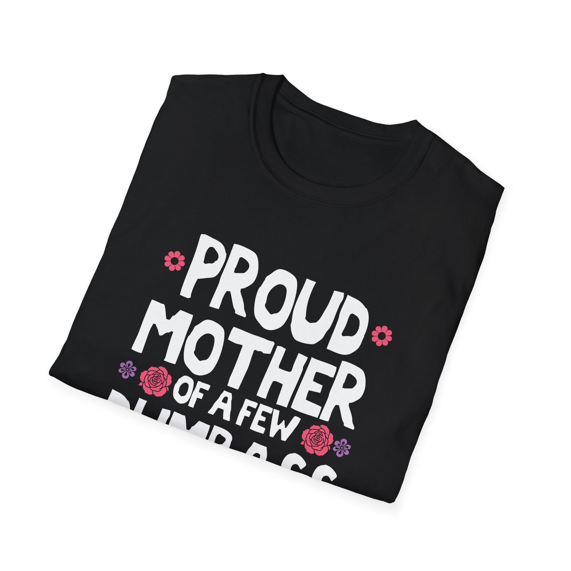 Mother's Day Mom of a Few Dumbass Kids Funny Mom Unisex T-Shirt