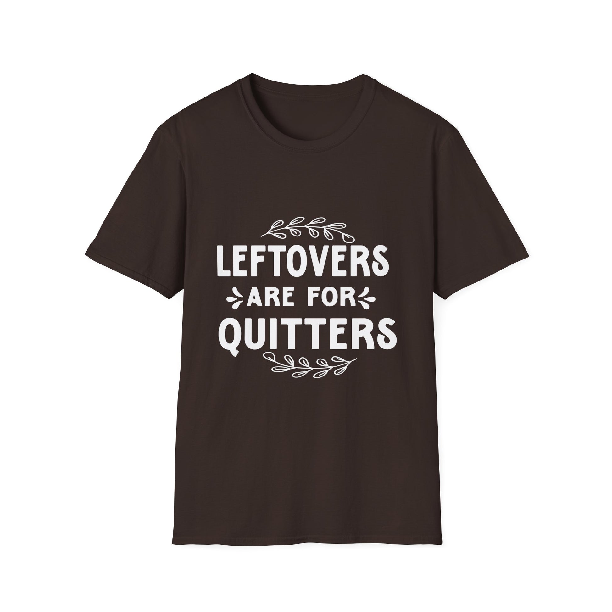 Leftovers Are For Quitters T-Shirt — Funny Foodie Cooking Tee