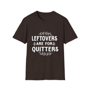 Leftovers Are For Quitters T-Shirt — Funny Foodie Cooking Tee
