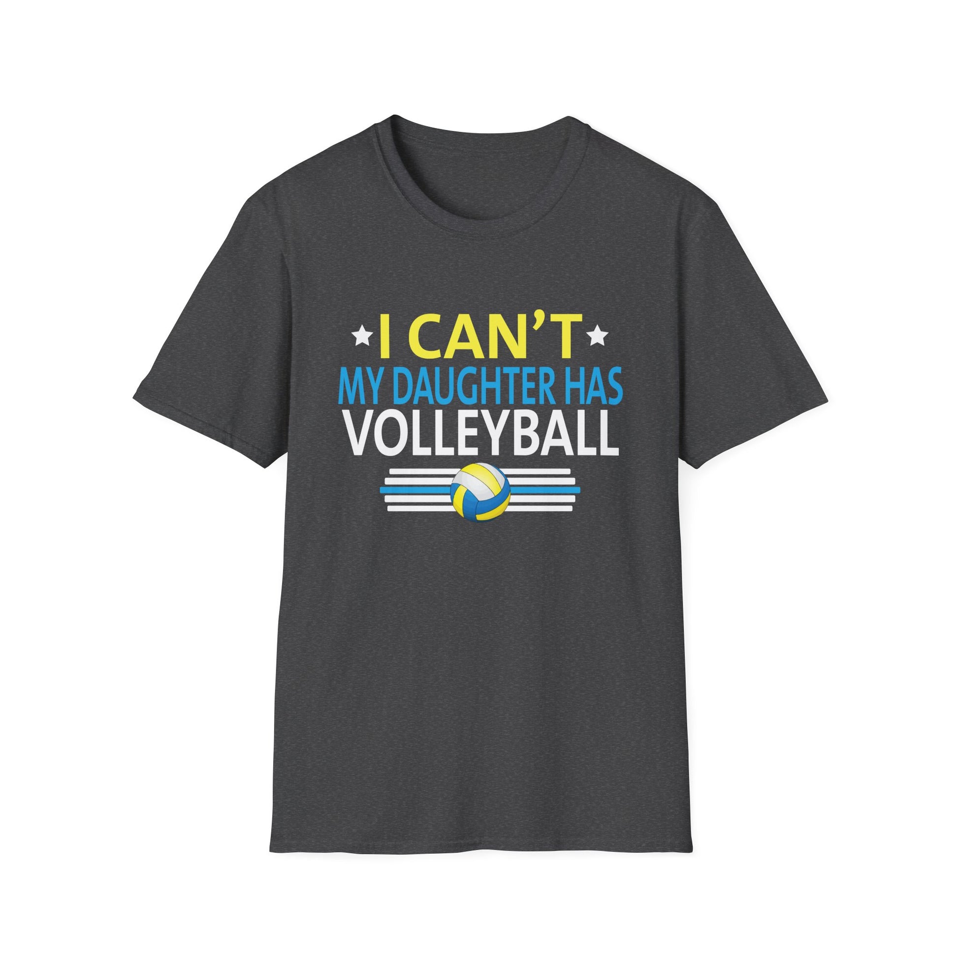Volleyball Dad Men I Can't My Daughter Has Volleyball Mom Unisex T-Shirt