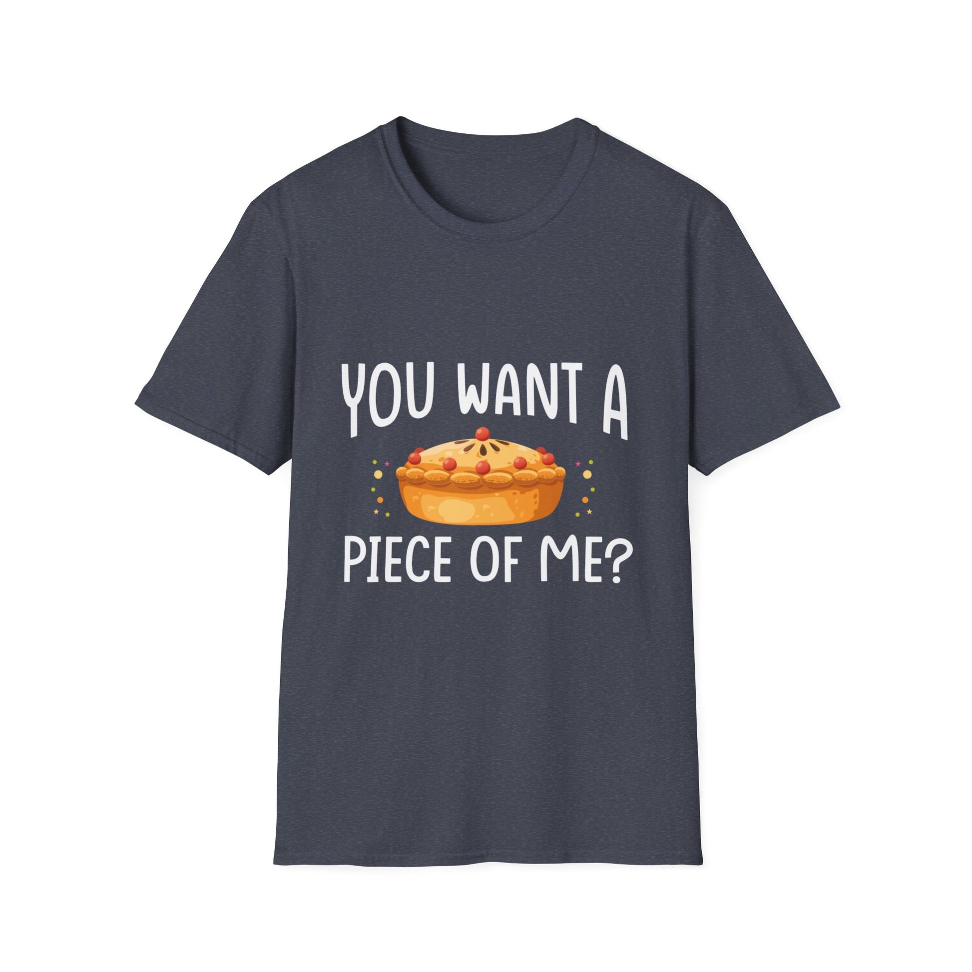 You Want A Piece Of Me? Pie Graphic T-Shirt — Funny Thanksgiving Dessert Tee  Unisex T-Shirt