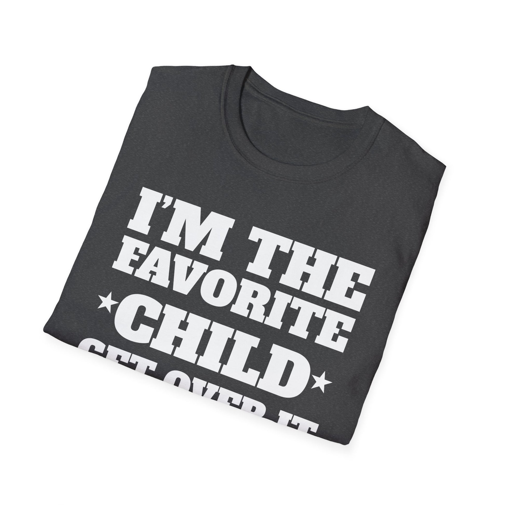 Favorite Child T-Shirt — "I’m the Favorite Child, Get Over It" Funny Family Tee