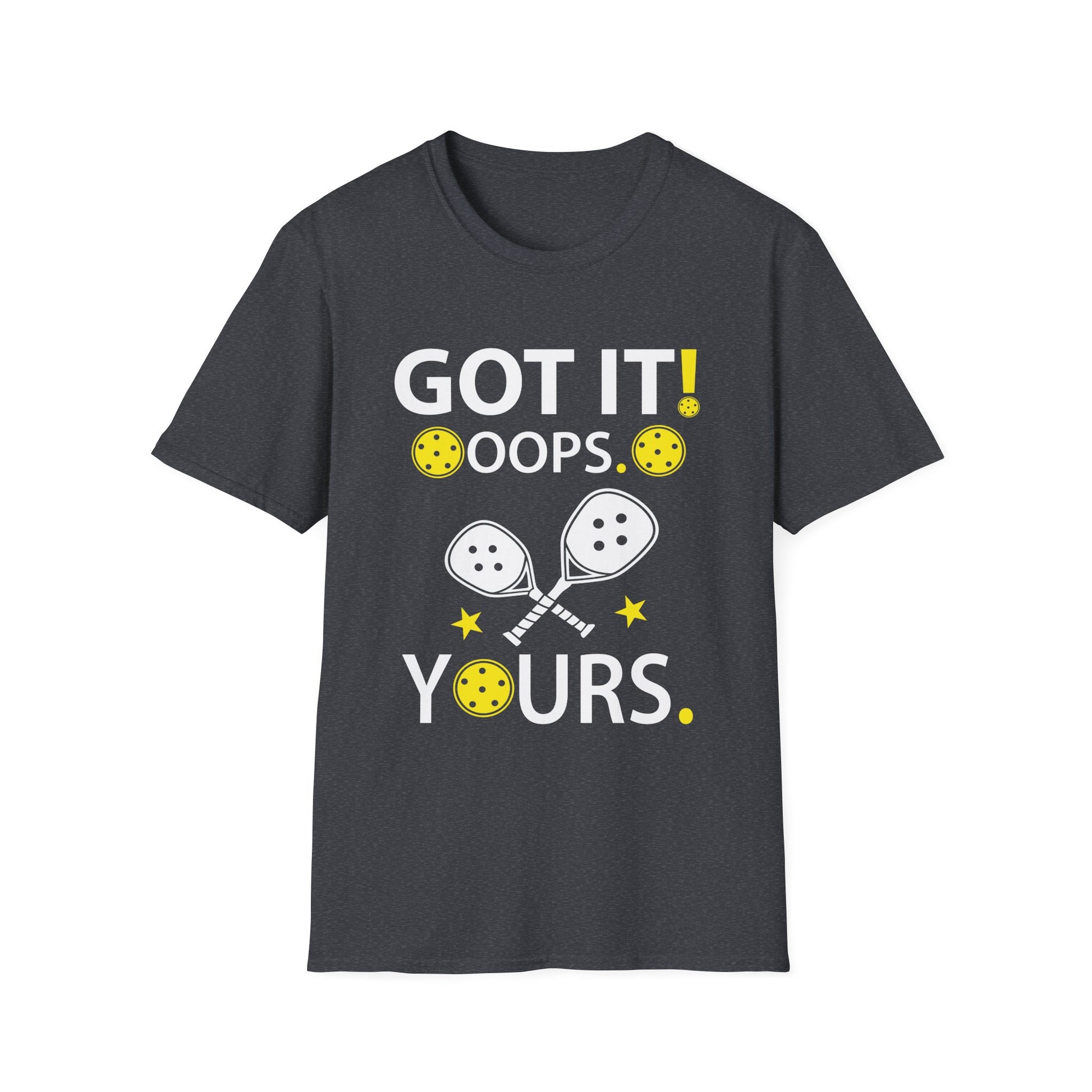 Got It Oops Yours For Women _ Men Funny Pickleball Lovers Unisex T-Shirt