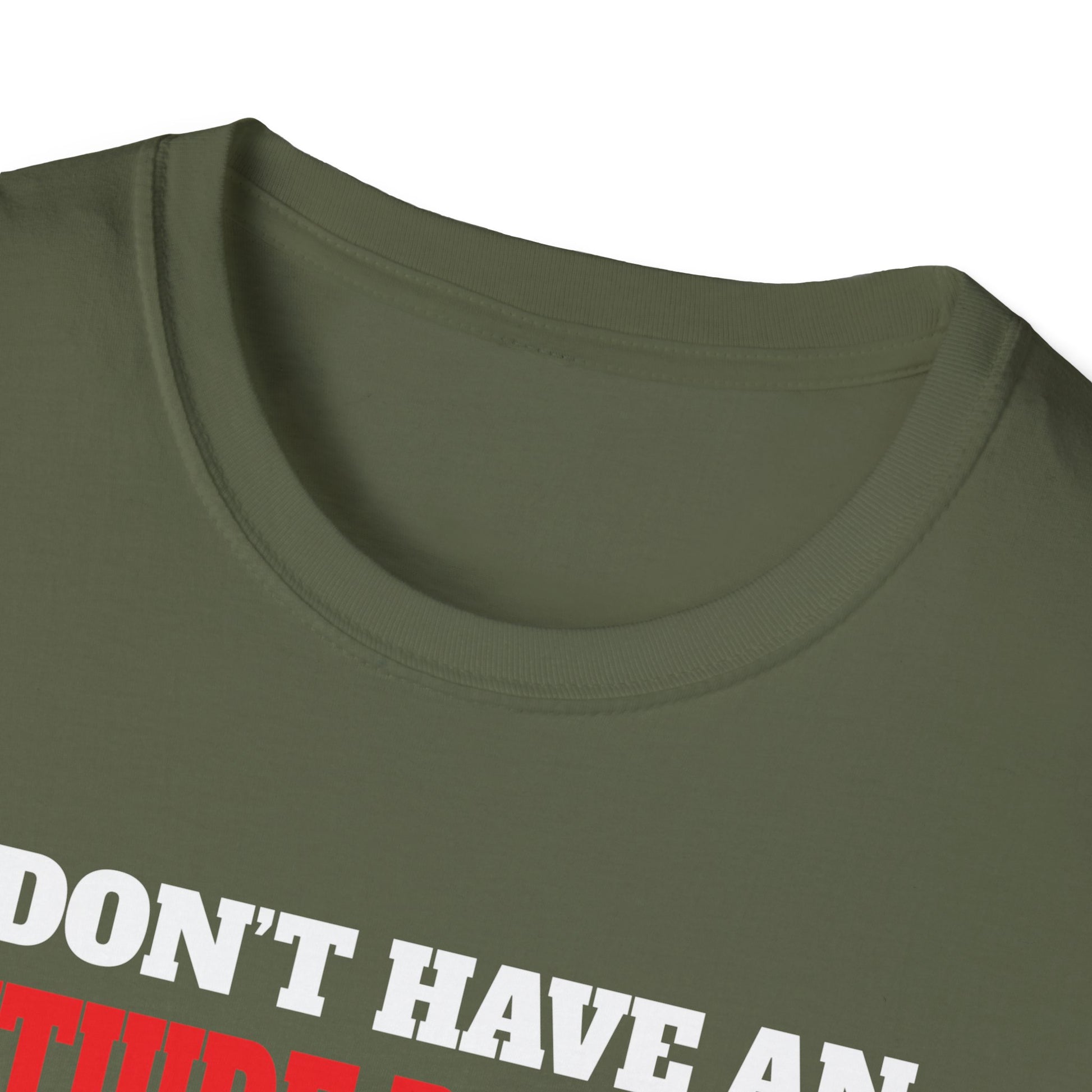 Attitude Problem T-Shirt — "I Don't Have An Attitude Problem" Funny Tee