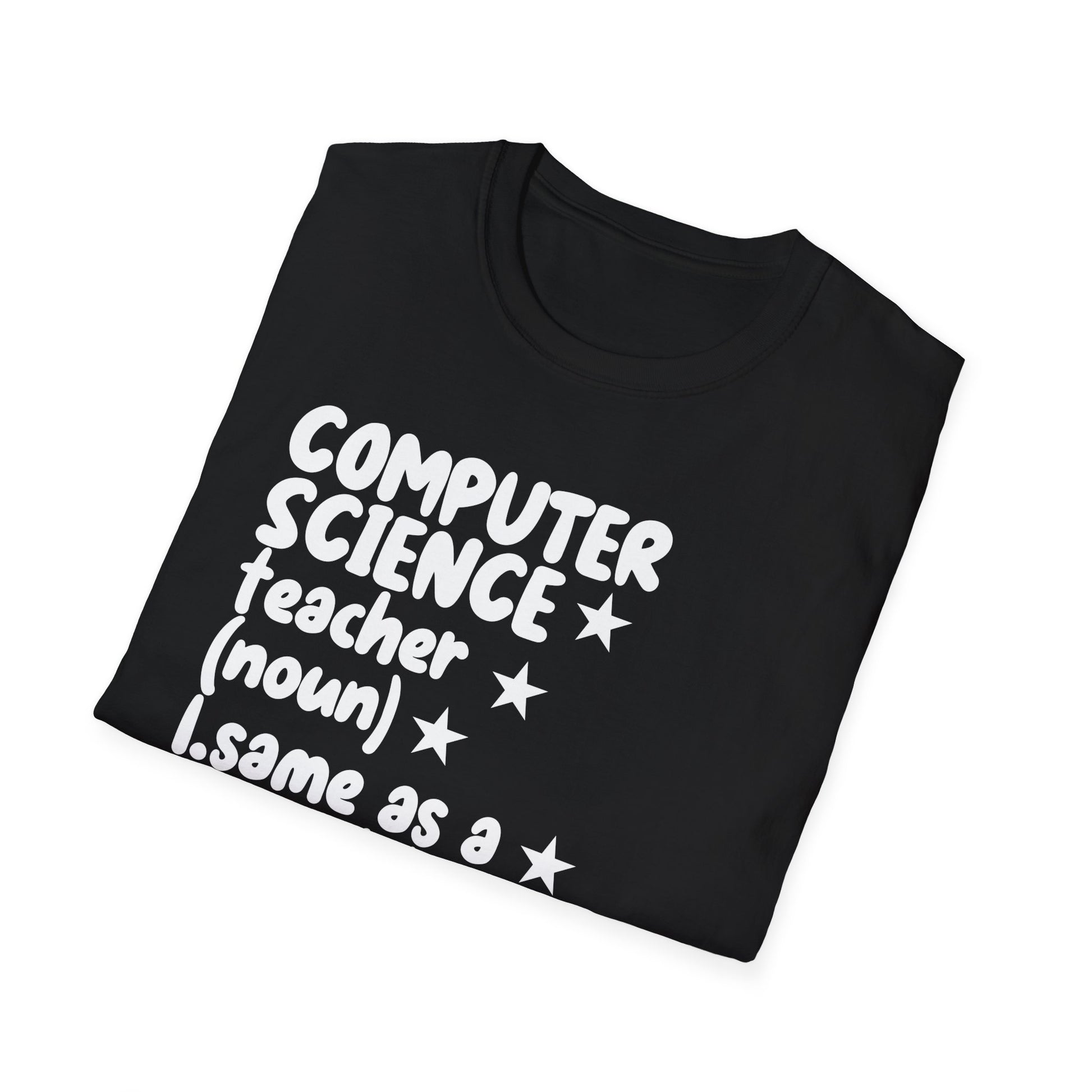 Computer Science Teacher T-Shirt — "Same as a Normal Teacher, Just Much Cooler"
