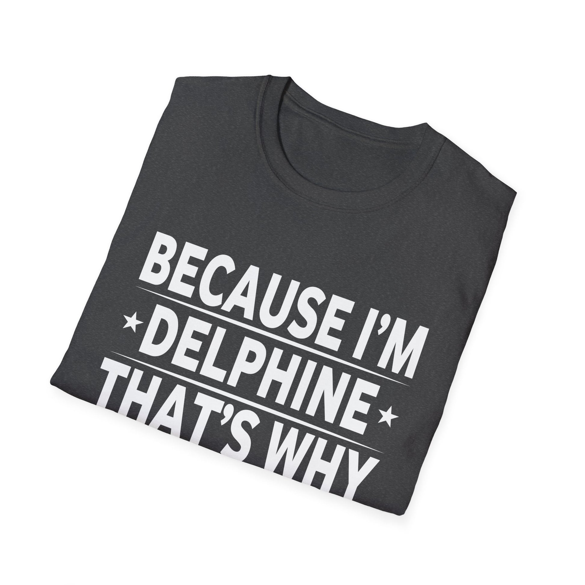 Because Im Delphine Thats Why Am Personalized Name Unisex T-Shirt