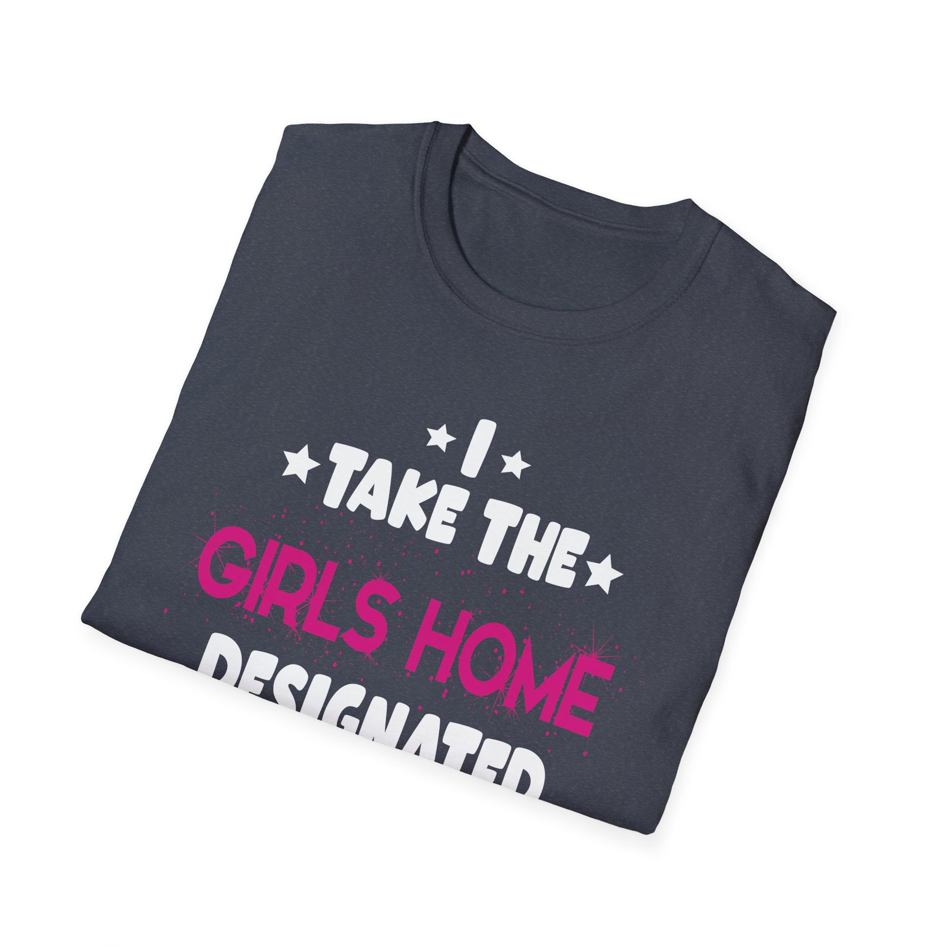 I Take The Girls Home Funny Designated Driver Gifts Unisex T-Shirt