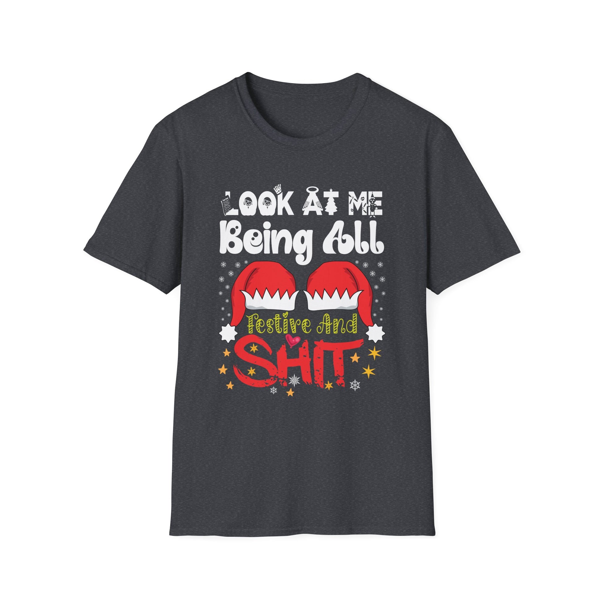 Look At Me Being All Festive And Shits Humorous Xmas  Unisex T-Shirt