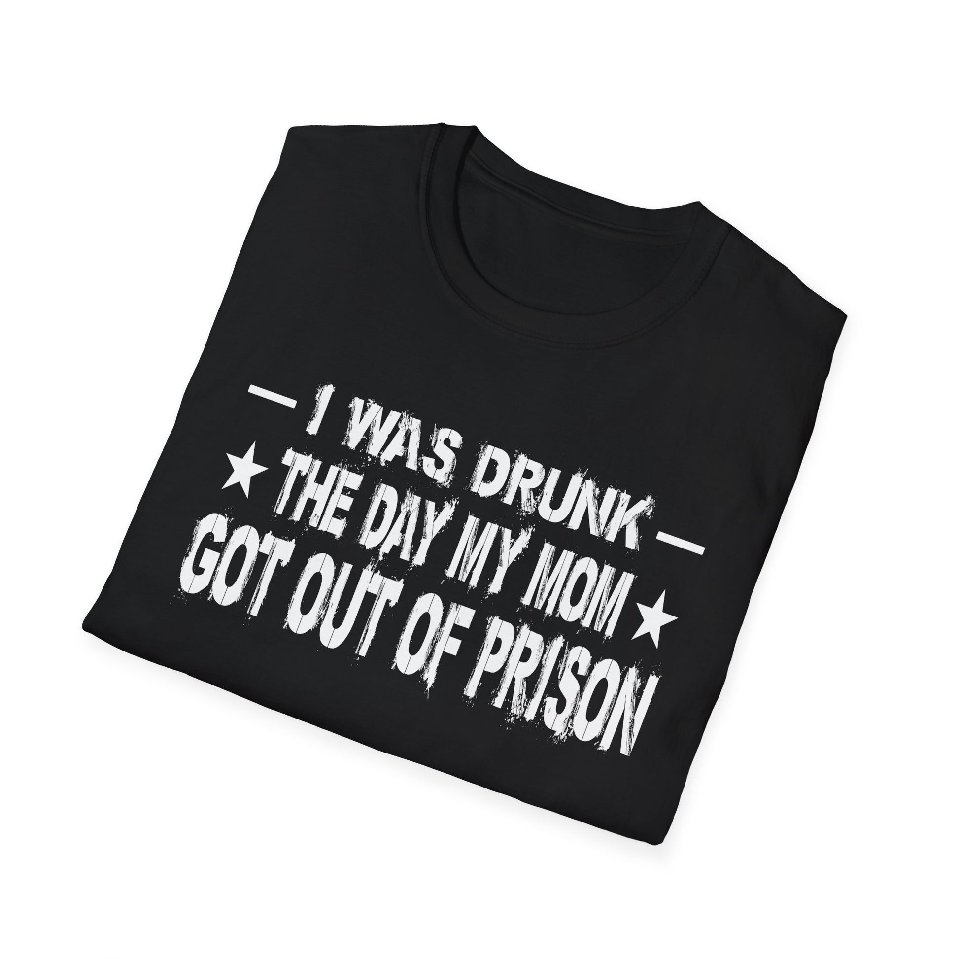 T-Shirt – “I Was Drunk The Day My Mom Got Out Of Prison” Funny Prison Release Tee