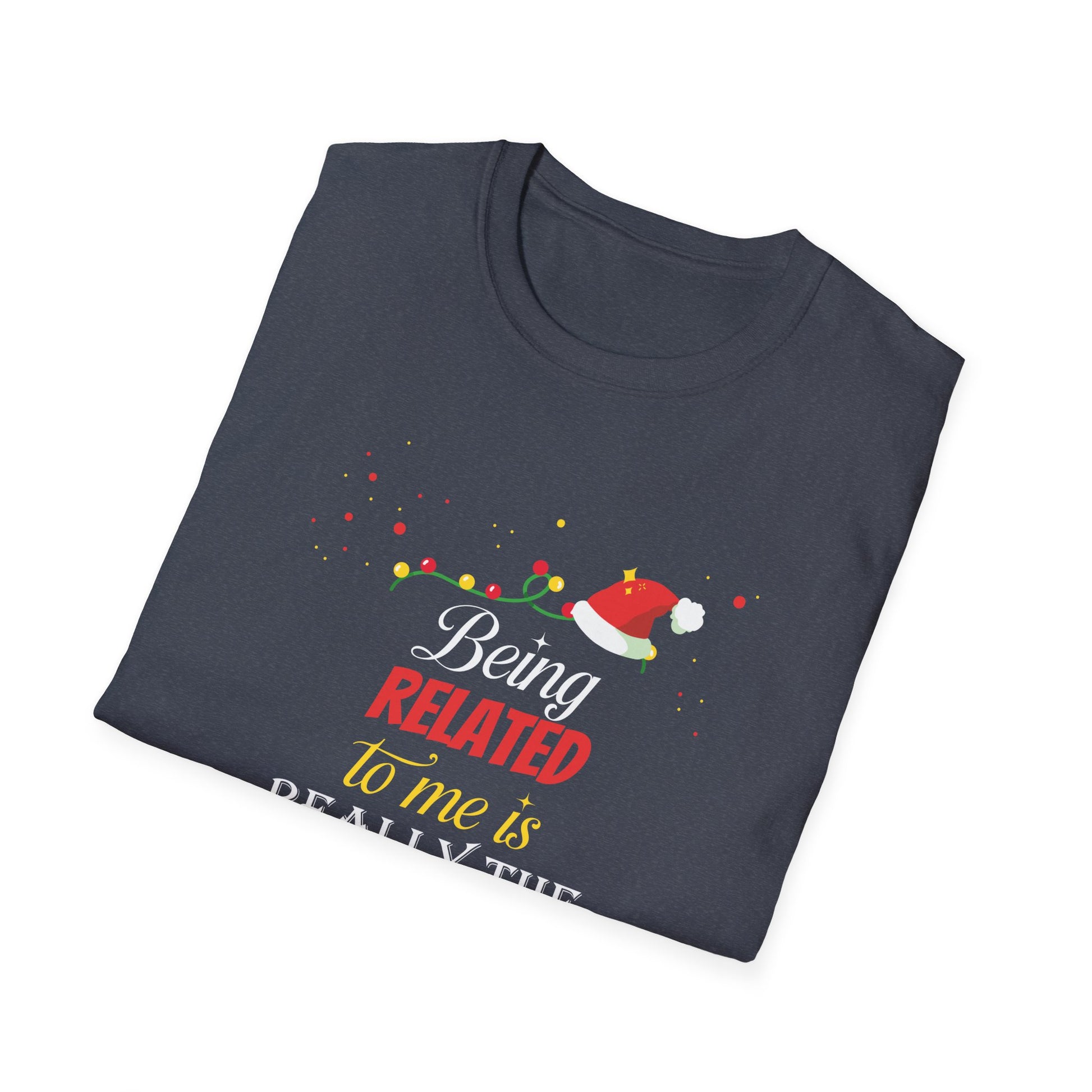 Being Related To Me Funny Christmas Family Xmas Pajamas Gift Short Sleeve Unisex T-ShirtT